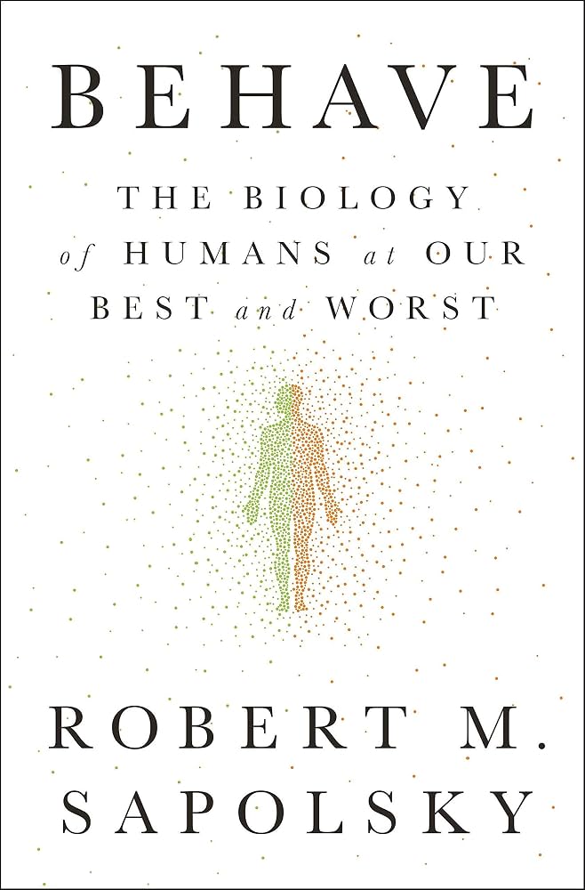 Behave The Biology of Humans at Our Best and Worst