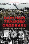 Hari - hari terakhir orde baru : menelurusi akar kekerasan Mei 1998