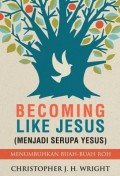 Becoming Like Jesus = Menjadi Serupa Yesus : Menumbuhkan Buah-Buah Roh