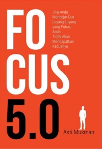 Focus 5.0 : Jika Anda Mengejar Dua Layang-Layang yang Putus, Anda Tidak Akan Mendapatkan Keduanya