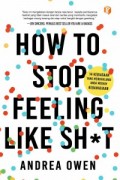 How to Stop Feeling Like Sh*t : 14 Kebiasaan yang Menghalangi Anda Meraih Kebahagiaan
