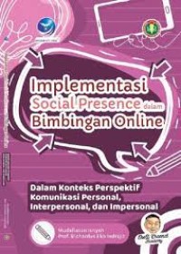 Implementasi sosial presence dalam bimbingan online : dalam konteks perspektif komunikasi personal, interpersonal, dan impersonal