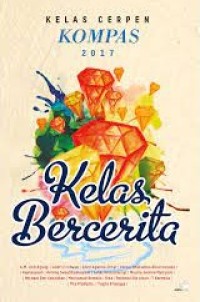 Kelas Bercerita : Kelas Cerpen Kompas 2017