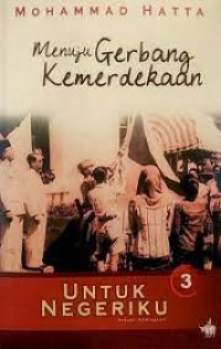 Untuk Negeriku : Menuju Gerbang Kemerdekaan : Sebuah Otobiografi : Mohammad Hatta Jilid 3