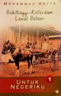 Untuk Negeriku : Bukit Tinggi-Rotterdam Lewat Betawi : Sebuah Otobiografi : Mohammad Hatta Jilid 1