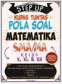 Step Up Kupas Tuntas Pola Soal Matematika SMA/MA Kelas X,XI,&XII