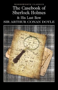 The Casebook of Sherlock Holmes & His Last Bow