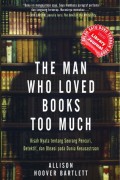 The man who loved books too much : kisah nyata tentang seorang pencuri,detektif,dan obsesi pada kesusastraan