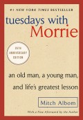 Tuesday with Morrie : an Old Man, a Young Man, and Life's Greatest Lesson